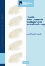 Empatia – pomoc i przeszkoda w pracy zawodowej personelu medycznego - Anna Włoszczak-Szubzda