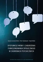 Dysfunkcje mowy i zaburzenia funkcjonowania społecznego w chorobach psychicznych - Danuta Grzesiak-Witek