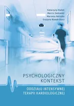 Psychologiczny kontekst oddziału intensywnej terapii kardiologicznej - Grażyna Nowak-Starz