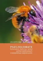 Pszczołowate (Hymenoptera: Apiformes: Apidae) parków krajobrazowych w województwie świętokrzyskim - Jolanta Bąk-Badowska