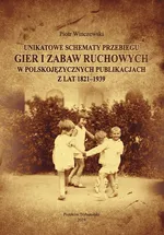 Unikatowe schematy przebiegu gier i zabaw ruchowych w polskojęzycznych publikacjach z lat 1821-1939. - Piotr Winczewski