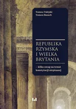 Republika Rzymska i Wielka Brytania – kilka uwag na temat konstytucji niepisanej - Tomasz Banach