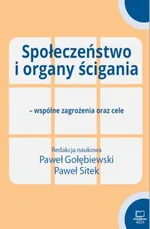 Społeczeństwo i organy ścigania - wspólne zagrożenia oraz cele