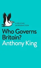 Who Governs Britain? - Anthony King