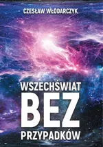 Wszechświat bez przypadków - Czesław Włodarczyk