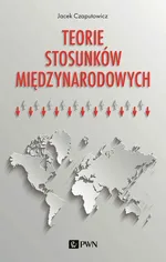 Teorie stosunków międzynarodowych - Jacek Czaputowicz