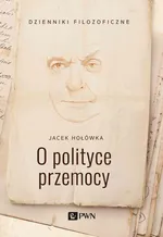 O polityce przemocy - Outlet - Jacek Hołówka