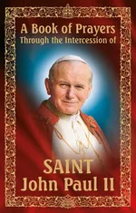 A Book of Prayers Through the Intercession of St. John Paul II - Praca zbiorowa