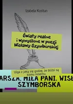 Światy realne i wymyślone w poezji Wisławy Szymborskiej - Izabela Kostun