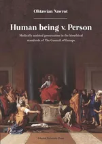 Human being v. Person. Medically assisted procreation in the bioethical standards of The Council of Europe - Oktawian Nawrot