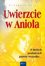Uwierzcie w Anioła - Grzegorz Fels