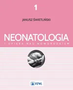 Neonatologia i opieka nad noworodkiem Tom 1 - Ewa Musialik-Świetlińska