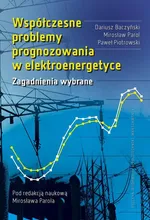 Współczesne problemy prognozowania w elektroenergetyce. Zagadnienia wybrane - Mirosław Parol