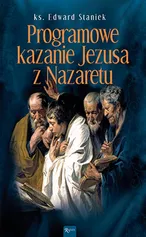 Programowe kazanie Jezusa z Nazaretu - Edward Staniek