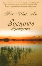 Sosnowe dziedzictwo - Maria Ulatowska