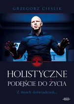 Holistyczne podejście do życia - Grzegorz Cieślik