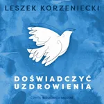 Doświadczyć uzdrowienia - Leszek Korzeniecki
