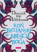 Koń trojański w mieście Boga - Dietrich von Hildebrand