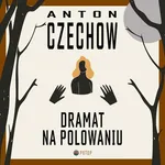 Dramat na polowaniu - Antoni Czechow
