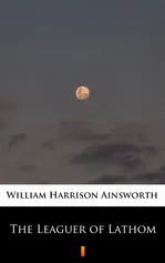 The Leaguer of Lathom - William Harrison Ainsworth