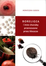Borelioza i inne choroby przenoszone przez kleszcze - Agnieszka Godek
