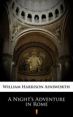 A Night’s Adventure in Rome - William Harrison Ainsworth