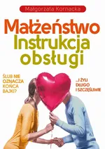 Małżeństwo Instrukcja obsługi - Małgorzata Kornacka