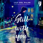 Still with you - Lily Del Pilar