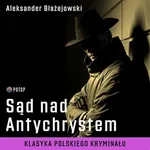 Sąd nad Antychrystem - Aleksander Błażejowski