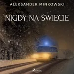 Nigdy na świecie - Aleksander Minkowski