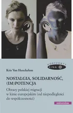 Nostalgia, solidarność, (im)potencja. Obrazy polskiej migracji w kinie europejskim (od niepodległości do współczesności) - Kris Van Heuckelom