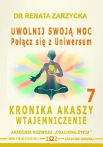 Uwolnij swoją moc Łącząc się z Uniwersum. Kronika Akaszy Wtajemniczenie. odc. 7 - Dr Renata Zarzycka