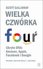 Wielka czwórka. Ukryte DNA: Amazon, Apple, Facebook i Google - Scott Galloway