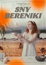 Sny Bereniki - Elżbieta Walczak