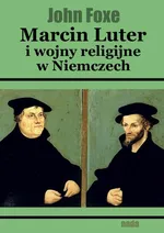 Marcin Luter i wojny religijne w Niemczech - John Foxe