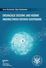 Organizacje sieciowe jako nośniki innowacyjnego rozwoju gospodarki - Jerzy Kisielnicki