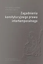 Zagadnienia konstytucyjnego prawa intertemporalnego - Piotr Radziewicz