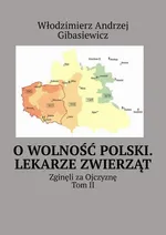 O wolność Polski. Lekarze zwierząt - Włodzimierz Gibasiewicz