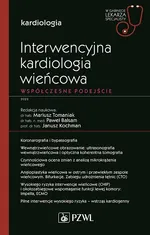 Interwencyjna kardiologia wieńcowa Współczesne podejście - Mariusz Tomaniak