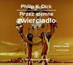 Przez ciemne zwierciadło - Philip K. Dick