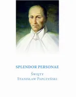 Splendor Personae. Święty Stanisław Papczyński - Bogumił Gacka