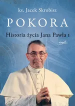 Pokora. Historia życia Jana Pawła I - Jacek Skrobisz