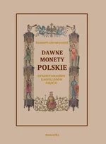 Dawne monety polskie Dynastii Piastów i Jagiellonów, cz. II – Monety pierwszych czterech wieków w porządek chronologiczny ułożone i opisane - Kazimierz Stronczyński