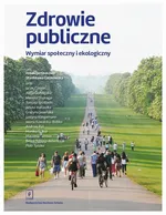 Zdrowie publiczne Wymiar społeczny i ekologiczny - Alicja Domagała