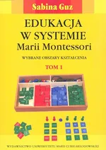 Edukacja w systemie Marii Montessori. Wybrane obszary kształcenia Tom 1-2 - Sabina Guz