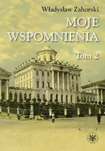 Moje wspomnienia. Tom 2 - Władysław Zahorski