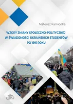 Wzory zmiany społeczno-politycznej w świadomości ukraińskich studentów po 1991 roku - Mateusz Kamionka