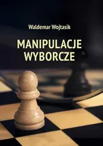 Manipulacje wyborcze - Waldemar Wojtasik