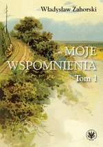 Moje wspomnienia Tom 1 - Władysław Zahorski