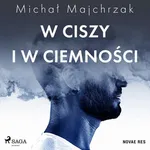 W ciszy i w ciemności - Michał Majchrzak
